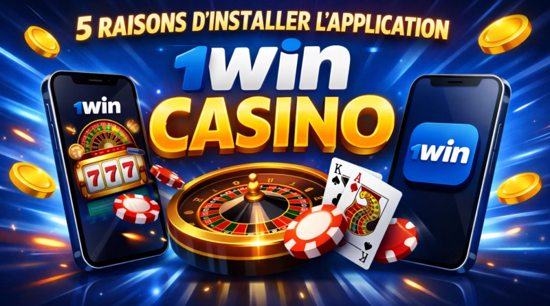 5 raisons d'installer l'application 1Win Casino